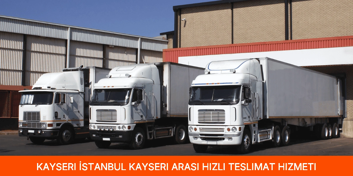 İstanbul Kayseri Arası Hızlı Teslimat Hizmeti